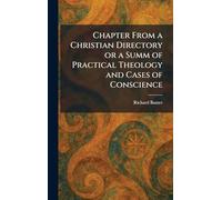 Chapter From a Christian Directory or a Summ of Practical Theology and Cases of Conscience