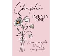Chapter Twenty One: A 21st Birthday Keepsake Journal with Lined Pages Featuring the April Birth Flowers - Daisy & Sweet Pea - to Celebrate the Past, ... and Write Your Next Chapter. Pink Cover.