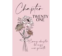 Chapter Twenty One, November Birth Flower: A 21st Birthday Keepsake Journal with Lined Pages Featuring the November Birth Flowers - Chrysanthemum & ... the Present, and Write Your Next Chapter.