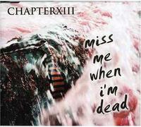 Chapter Xiii - Miss Me When I'm Dead