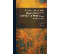 Chapters in the Administrative History of Medieval England