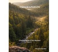 Chaque Chose A Son Moment - tome 10: Origine de la Forêt d’Or - Acte 1