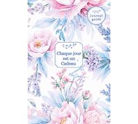 Chaque jour est un cadeau : Journal guidé du matin et du soir pour cultiver la gratitude, renforcer la confiance en soi et avancer vers ses objectifs