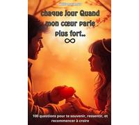 chaque jour Quand mon cœur parle plus fort..: 100 questions pour te souvenir, ressentir, et recommencer à croire