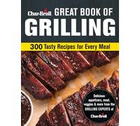 Char-Broil Great Book of Grilling: 300 Tasty Recipes for Every Meal