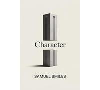 Character: A Timeless Philosophy of Self-Discipline and Growth (Annotated)