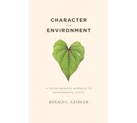 Character and Environment: A Virtue-Oriented Approach to Environmental Ethics