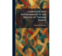 Character and Environment in the Novels of Thomas Hardy