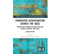 Character Assassination Across the Ages: Revised and Expanded Edition with New Theory, Chapters, and Cases
