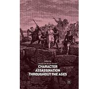 Character Assassination throughout the Ages