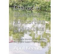 Character Blueprint: Supporting Characters: A Complete Workbook for Creating Memorable Supporting Characters