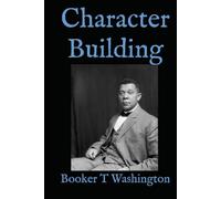 Character Building: Addresses on Discipline, Education, and Personal Development at Tuskegee Institute