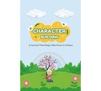Character-Building Journal for Kids: A Guided Journey to Grow in Virtues and Faith: A Fun and Reflective 12-Week Guide to Practising Virtues, Growing in Faith, and Building Godly Character