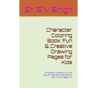 Character Coloring Book: Fun & Creative Drawing Pages for Kids: A Wonderful Collection of Cute, Easy & Imaginative Characters to Color for Kids Ages 4-12