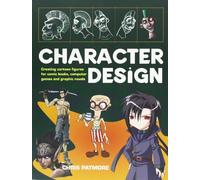 Character Design: Create Cutting-edge Cartoon Figures for Comic Books, Computer Games and Graphic Novels