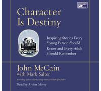 Character is Destiny: Inspiring Stories Every Young Person Should Know and Every Adult Should Rememb by John McCain and Mark Salter (2004-08-02)