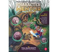 Character Mentor: Learn by Example to Use Expressions, Poses, and Staging to Bring Your Characters to Life