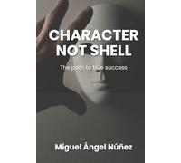 Character, not shell: The path to true success