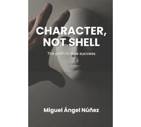 Character, not shell: The path to true success