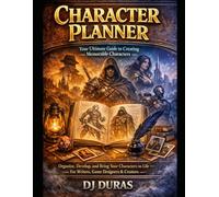 Character Planner: Your Ultimate Guide to Creating Memorable Characters: Organize, Develop, and Bring Your Characters to Life - For Writers, Game Designers & Creators