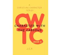 CHARACTER WITH THE CARSONS: A CHRISTIAN CHARACTER SERIES - BOOK 5