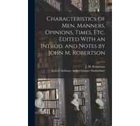 Characteristics of Men, Manners, Opinions, Times, Etc. Edited With a (Tascabile)