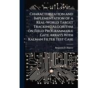 Characterization and Implementation of a Real-World Target Tracking Algorithm on Field Programmable Gate Arrays With Kalman Filter Test Case