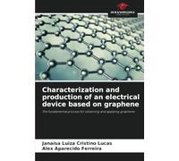 Characterization and production of an electrical device based on graphene: The fundamental process for obtaining and applying graphene