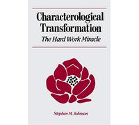 Characterological Transformation: The Hard Work Miracle by Johnson, Stephen M.