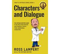 Characters and Dialogue: The Critique Doctor’s guide to helping other writers (and yourself) create three-dimensional characters: 4