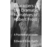 Characters in the Dramatic Narratives of Robert Frost: A Psychological Study