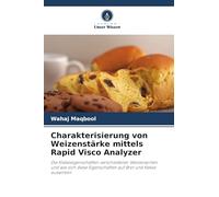 Charakterisierung von Weizenstärke mittels Rapid Visco Analyzer: Die Klebeeigenschaften verschiedener Weizensorten und wie sich diese Eigenschaften auf Brot und Kekse auswirken