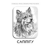 Charcoal Pencil Drawing Practice Book - Caninity: Mastering Canine Anatomy, Soulful Expressions, and Advanced Fur Textures