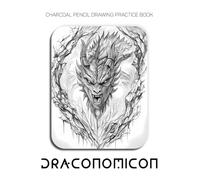 Charcoal Pencil Drawing Practice Book - Draconomicon: Mastering Dragon Anatomy, Intricate Scale Textures, and Advanced Fantasy Rendering