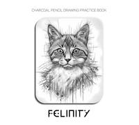 Charcoal Pencil Drawing Practice Book - Felinity: Mastering Feline Anatomy, Soulful Expressions, and Advanced Fur Textures