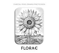 Charcoal Pencil Drawing Practice Book - Florae: Mastering Botanical Portraits, Majestic Landscapes, and Advanced Tonal Shading