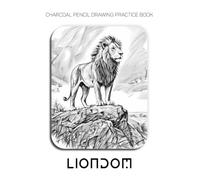 Charcoal Pencil Drawing Practice Book - Liondom: Mastering Big Cat Anatomy, Lion Mane Textures, and Savanna Landscapes