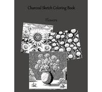 Charcoal Sketch Coloring Book: Flowers
