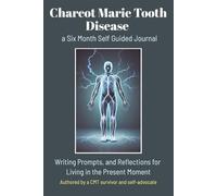Charcot Marie Tooth Disease Self Guided Journal: Six months of guided reflection, symptom tracking, and daily encouragement for life with CMT