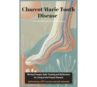 Charcot Marie Tooth Disease Self Guided Journal: Six months of guided reflection, symptom tracking for living life with CMT