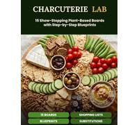 Charcuterie Lab: 15 Show-Stopping Plant-Based Boards with Step-by-Step Blueprints