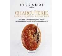 Charcuterie - Pâtés, Terrines, Savory Pies: Recipes and Techniques from the Ferrandi School of Culinary Arts