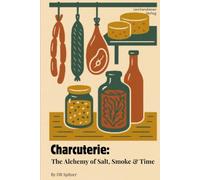 CHARCUTERIE: The Alchemy of Salt, Smoke & Time