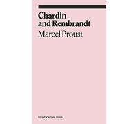 Chardin and Rembrandt: Marcel Proust