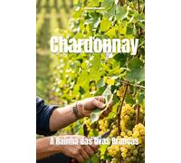 Chardonnay: A Rainha das Uvas Brancas