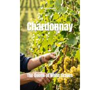 Chardonnay: The Queen of White Grapes