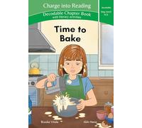Charge into Reading Decodable Chapter Book Time to Bake: A Dyslexia-Friendly Magic E Hi-Lo Book for older struggling readers and young advanced beginning readers