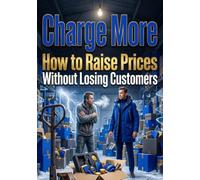 Charge More: How to Raise Prices Without Losing Customers