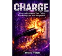 CHARGE: Taking Authority Over Your Calling, Your Energy, and Your Assignment