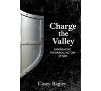 Charge the Valley: Experiencing the Radical Victory of God